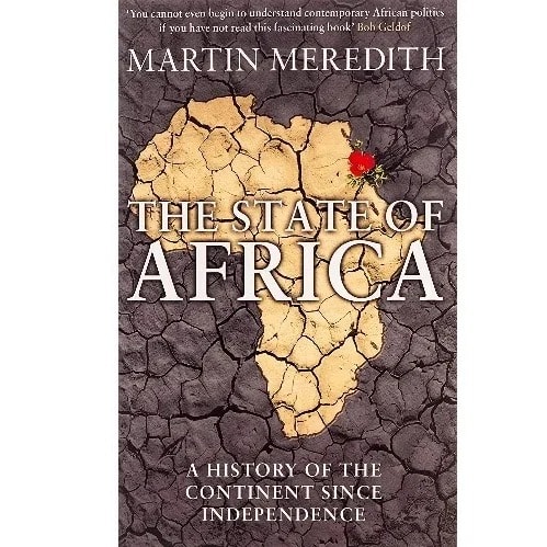 The State Of Africa A History Of The Continent Since Independence By Martin Meredith