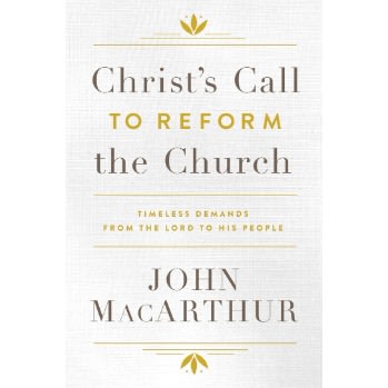 Christ's Call To Reform The Church By John Macarthur