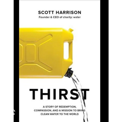 Thirst - A Story Of Redemption - Compassion And A Mission To Bring Clean Water To The World