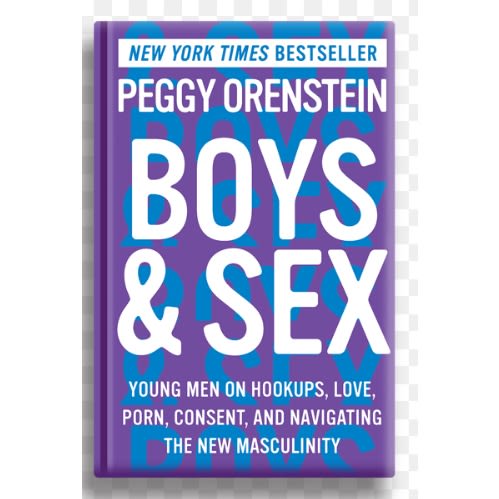 Boys & Sex: Young Men On Hookups, Love, Porn, Consent, And Navigating The New Masculinity