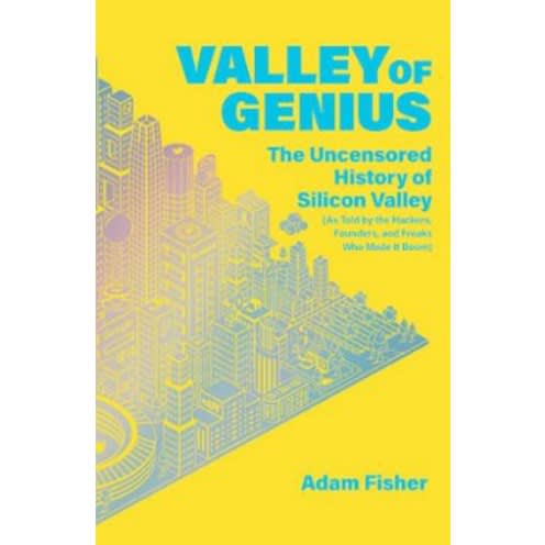 Valley Of Genius - The Uncensored History Of Silicon Valley