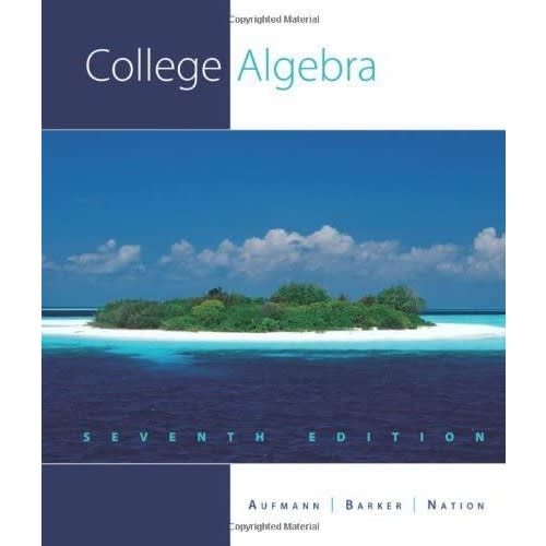 College Algebra 7th Edition By Richard Aufmann, Vernon Barker, Richard Nation