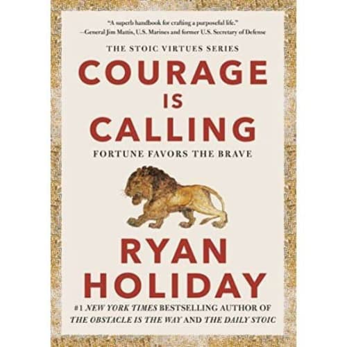 Courage Is Calling: Fortune Favors The Brave (the Stoic Virtues Series) By Ryan Holiday