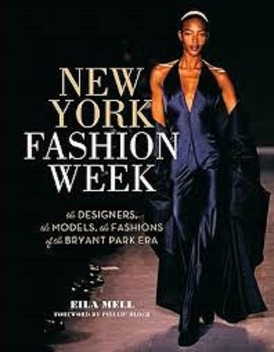New York Fashion Week: The Designers, The Models, The Fashions Of The Bryant Park Era