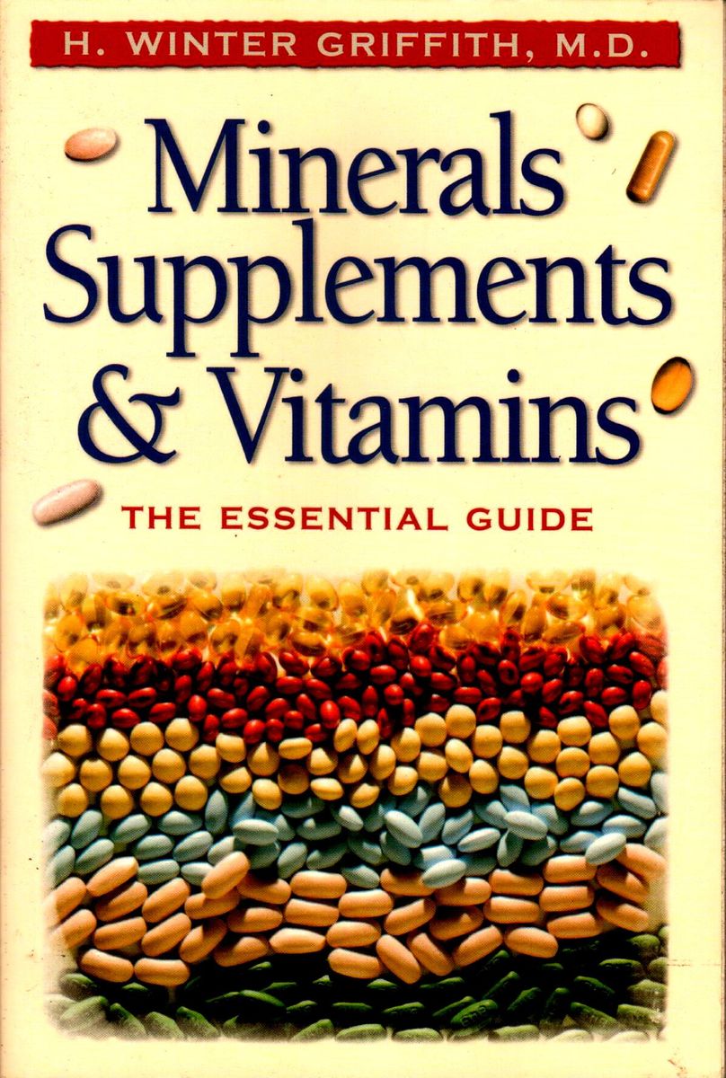 Minerals, Supplements, & Vitamins: The Essential Guide