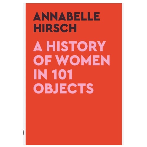 A History Of Women In 101 Objects: A Walk Through Female