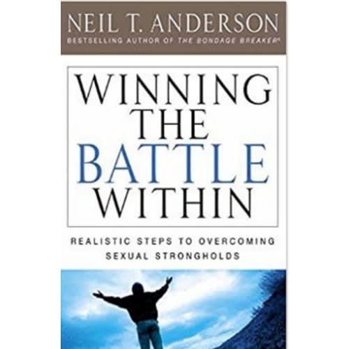Winning The Battle Within: Realistic Steps To Overcoming Sexual Strongholds