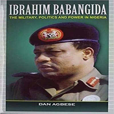 Ibrahim Babangida - The Military, Politics & Power in Nigeria