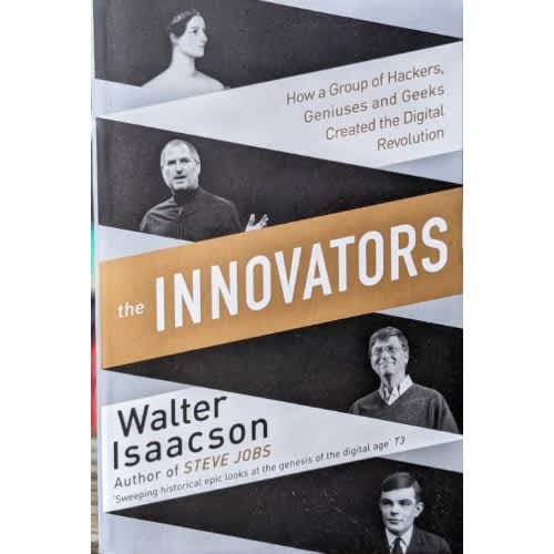 The Innovators - How A Group Of Hackers / Geniuses And Geeks Created The Digital Revolution