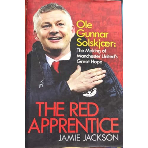 The Red Apprentice - Ole Gunnar Solskjaer - The Making Of Manchester United's Great Hope