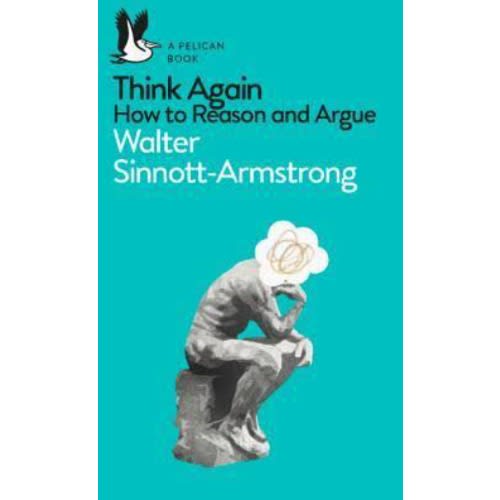 Think Again: How To Reason And Argue
