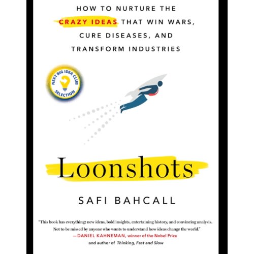 Loonshots: How To Nurture The Crazy Ideas That Win Wars, Cure Diseases, And Transform Indu