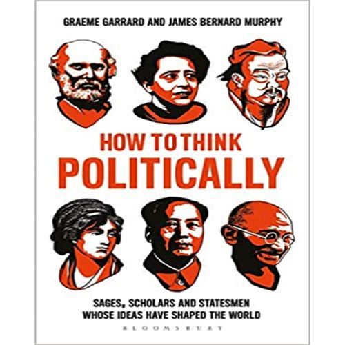 How To Think Politically By James Bernard Murphy And Graeme Garrard