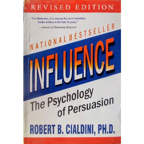 Influence: The Psychology Of Persuasion By Robert B. Cialdini Phd.