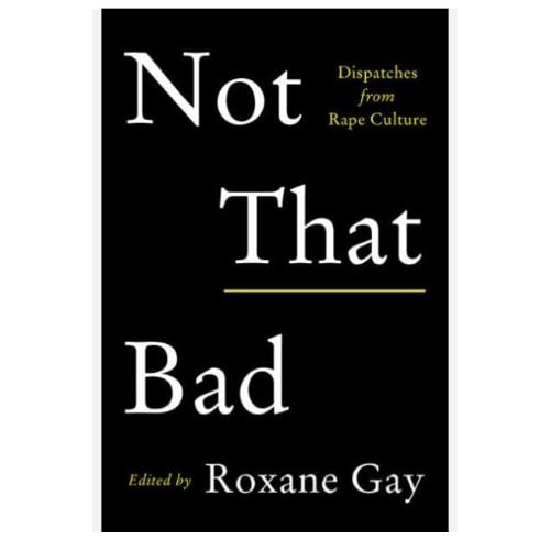 Not That Bad: Dispatches From Rape Culture