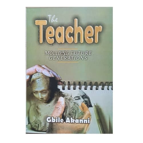 The Teachers - Moulding Future Generations By Gbile Akanni