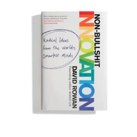 Non-bullshit Innovation Radical Ideas From The Worlds Smartest Minds