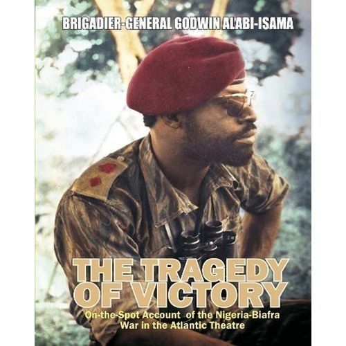 The Tragedy Of Victory: On-the-spot Account Of The Nigeria-Biafra War In The Atlantic Theatre