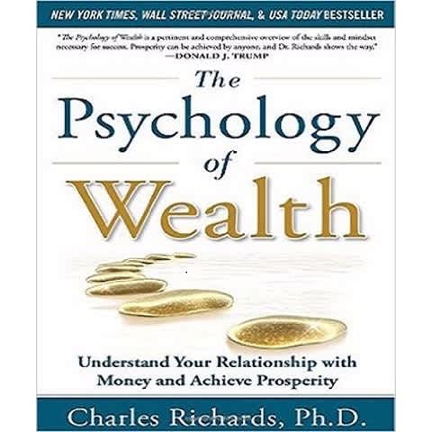 The Psychology of Wealth- Understand Your Relationship with Money and Achieve Prosperity