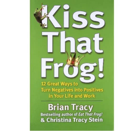 Kiss That Frog! By Brian Tracy -  Christina Tracy Stein
