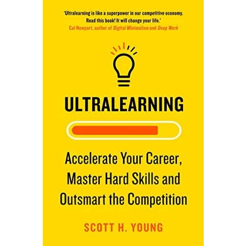 Ultralearning Accelerate Your Career, Master Hard Skills By Scott H. Young