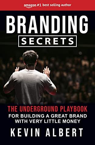 Branding Secrets: The Underground Playbook For Building A Great Brand With Very Little Money