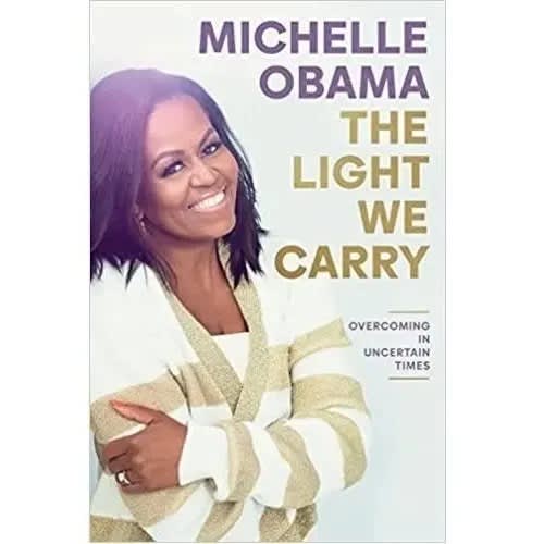 The Light We Carry - Overcoming In Uncertain Times By Michelle Obama