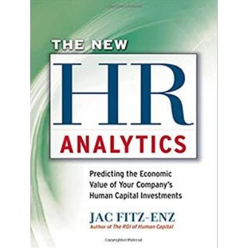 The New Hr Analytics Predicting The Economic Value Of Your Companys Human Capital Invest
