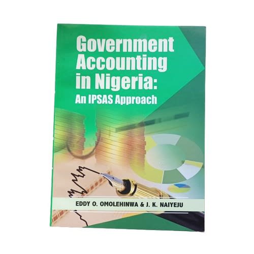 Government Accounting In Nigeria: An Ipsas Approach By Eddy Omolehinwa