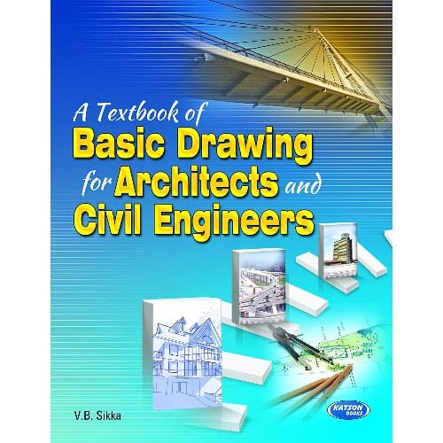 A Textbook Of Basic Drawing For Architects And Civil Engineers By V. B. Sikka