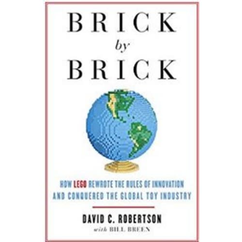 Brick By Brick How Lego Rewrote The Rules Of Innovation And Conquered The Global Toy Indu