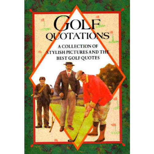 Golf Quotations: A Collection Of Stylish Pictures And The Best Golf Quotes