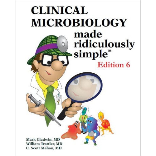 Clinical Microbiology Made Ridiculously Simple 6th Edition by Mark Gladwin