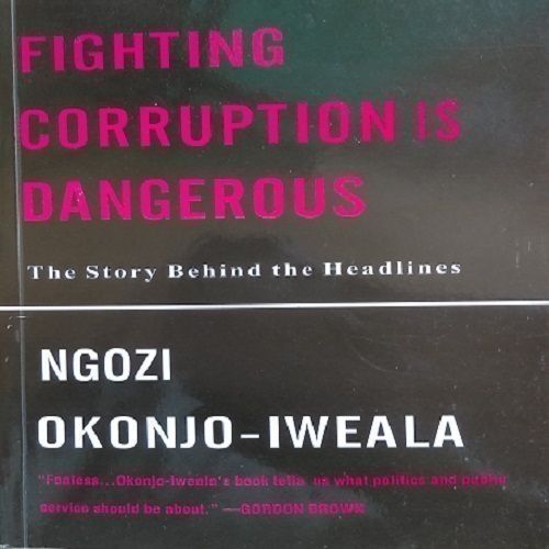 Fighting Corruption Is Dangerous By Ngozi Okonjo-Iweala