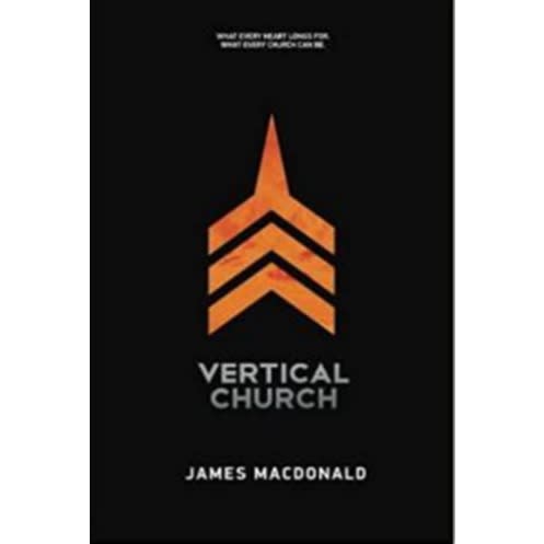 Vertical Church: What Every Heart Longs For - What Every Church Can Be