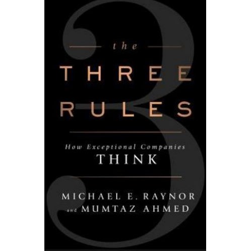 The Three Rules: How Exceptional Companies Think
