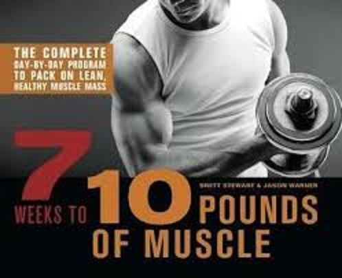 7 Weeks To 10 Pounds Of Muscle: The Complete Day-by-Day Program To Pack On Lean, Healthy Muscle Mass Paperback