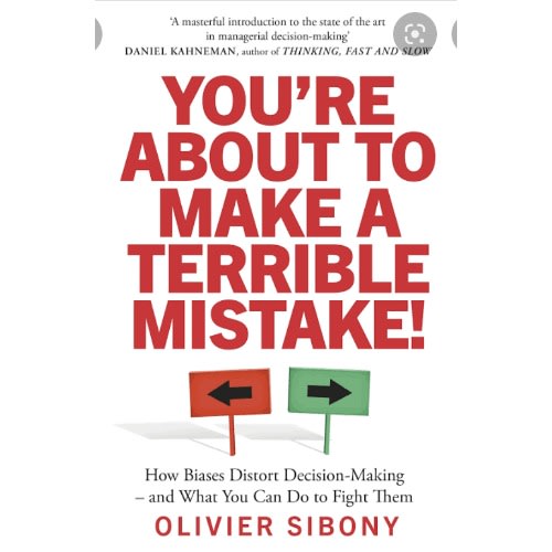 You're About To Make A Terrible Mistake: How Biases Distort Decision-making And What You C