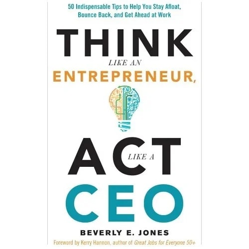 Think Like An Entrepreneur, Act Like A Ceo By Beverly E. Jones.