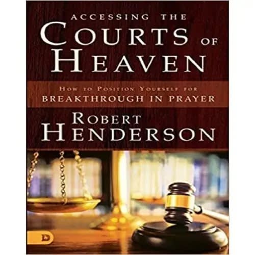 Accessing The Courts Of Heaven By Robert Henderson