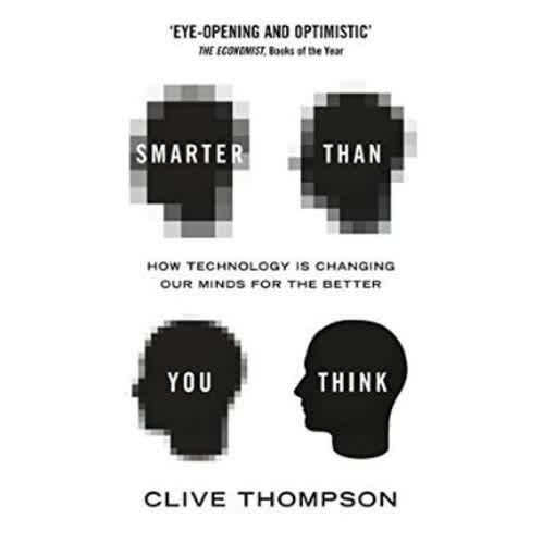 Smarter Than You Think: How Technology Is Changing Our Minds For the Better