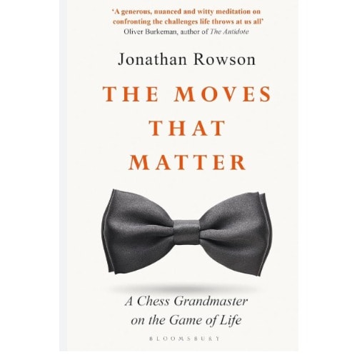The Moves That Matter: A Chess Grandmaster On The Game Of Life