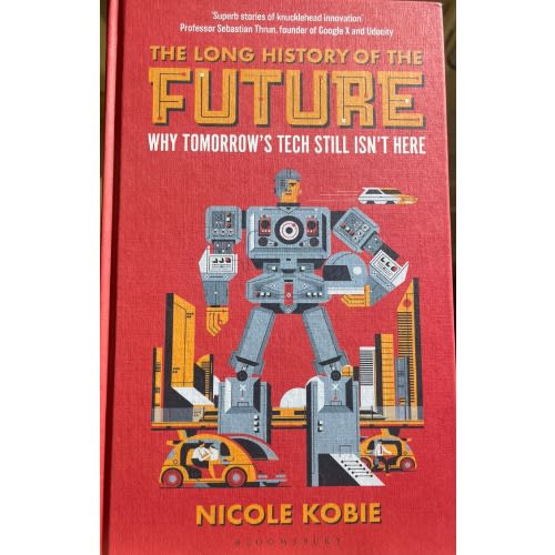 The Long History Of The Future - Why Tomorrows Technology Still Isnt Here