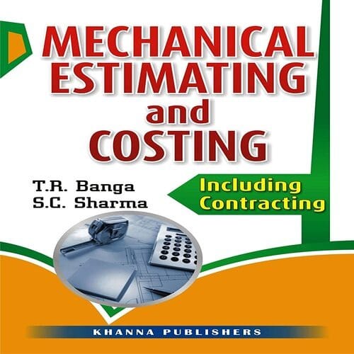 Mechanical Estimating And Costing By T. R. Banga - S. C. Sharma