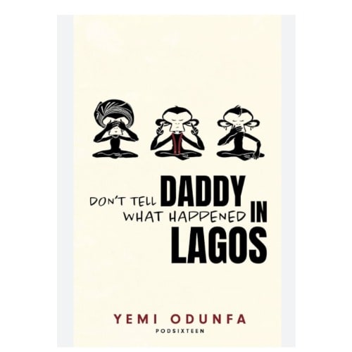 Dont Tell Daddy What Happened In Lagos