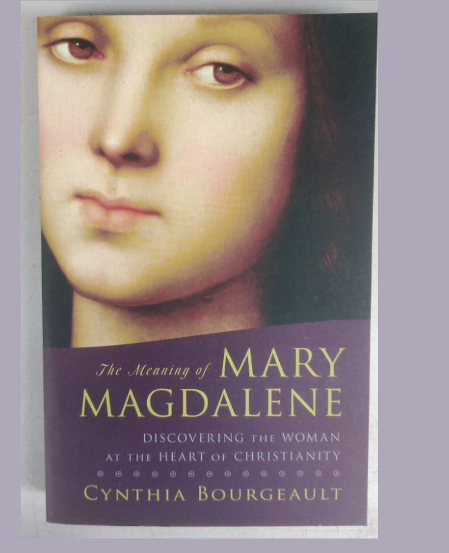 The Meaning Of Mary Magdalene: Discovering The Woman