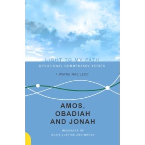 Amos, Obadiah And Jonah: Messages Of God's Justice And Mercy - Light To My Path