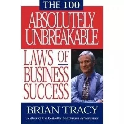 The 100 Absolutely Unbreakable Laws Of Business Success By Brian Tracy