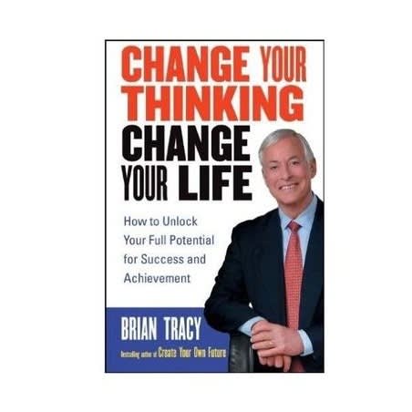 Change Your Thinking - Change Your Life By Brian Tracy