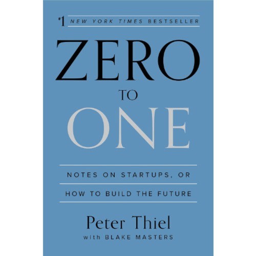 Zero To One: Notes On Startups, Or How To Build The Future